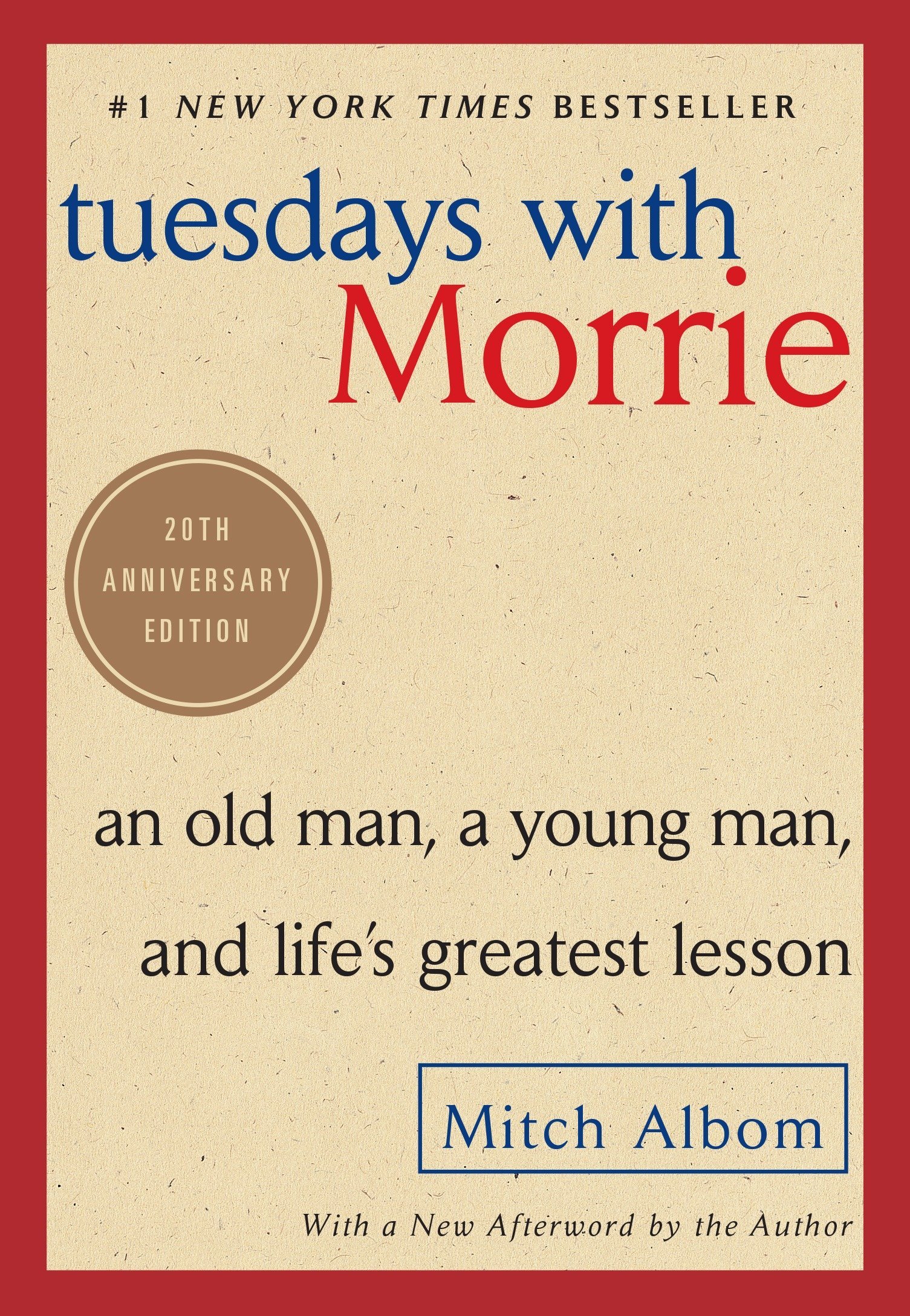 Tuesdays with Morrie : An Old Man, a Young Man, and Life's Greatest Lesson.