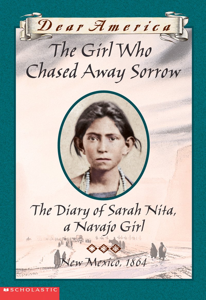 Dear America: The Girl Who Chased Away Sorrow : Diary of Sarah Nita, a Navajo Girl, New Mexico, 1864