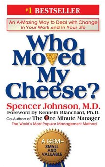 Who Moved My Cheese? : An A-Mazing Way to Deal with Change in Your Work and in Your Life