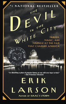 Devil In The White City: Murder, Magic, And Madness At The Fair That Changed America