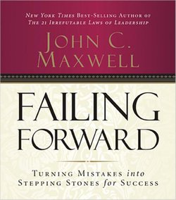 Failing Forward : Turning Mistakes into Stepping Stones for Success.