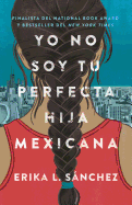 Yo no soy tu perfecta hija mexicana (I Am Not Your Perfect Mexican Daughter)