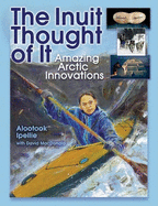 Inuit Thought of It, The [Grade 5 Module 3B] : Amazing Arctic Innovations