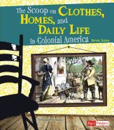 Scoop on Clothes, Homes, and Daily Life in Colonial America, The [Grade 4 Module 2]