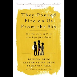 They Poured Fire on Us from the Sky : The True Story of Three Lost Boys from Sudan.